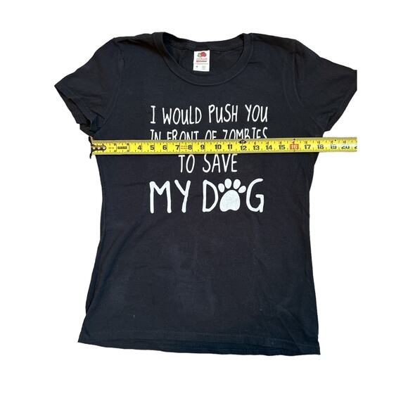 I WOULD PUSH YOU IN FRONT OF ZOMBIES TO SAVE MY DOG Black T shirt Size Medium - Picture 2 of 6